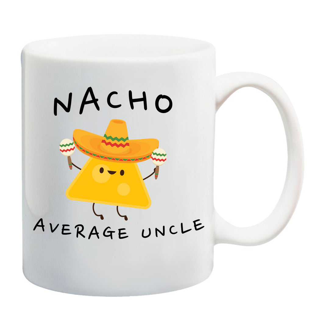 prontomodacalzature® Nacho Average Uncle, Uncle Gift, Uncle Announcement 11 oz. Ceramic Coffee Mug, Coffee mug, UNCLE Coffee mugs