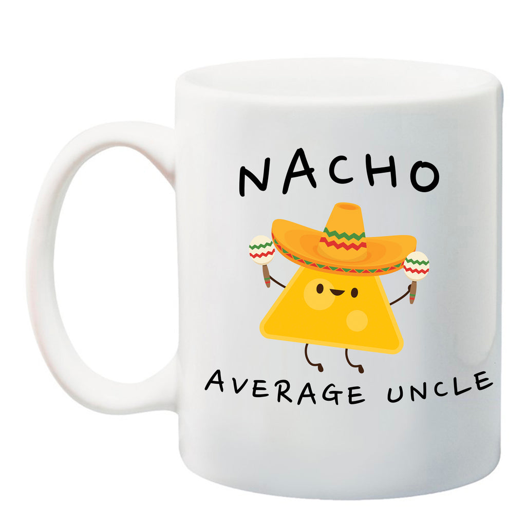 prontomodacalzature® Nacho Average Uncle, Uncle Gift, Uncle Announcement  11 oz. Ceramic Coffee Mug, Coffee mug, UNCLE Coffee mugs